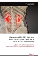 Marcadores FGF-23 Y Klotho en Enfermedad Renal Crónica y su Implicación Cardiovascular: ¿Conocemos las Implicaciones Cardiovasculares del Equilibrio Ó 9999316182 Book Cover