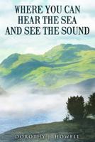 Where You Can Hear the Sea and See the Sound 1075774683 Book Cover