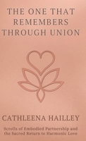 The One That Remembers Through Union: Scrolls of Embodied Partnership and the Sacred Return to Harmonic Love 1968499253 Book Cover