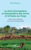 Le droit d'occupation et d'acquisition des terres et terrains au Congo: Textes, notes et décisions de la Cour constitutionnelle 2343239800 Book Cover
