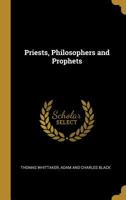 Priests, Philosophers and Prophets 1015331793 Book Cover