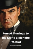 Forced Marriage to the Mafia Billionaire (Mafia) B0DPS3MFWD Book Cover