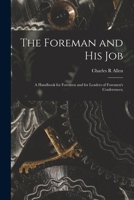 The Foreman and His Job: A Handbook for Foremen and for Leaders of Foremen's 1015352316 Book Cover