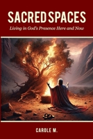 Sacred Spaces: Living in God’s Presence Here and Now B0F26BPPGH Book Cover