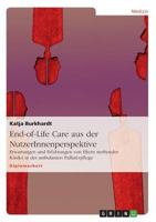 End-of-Life Care aus der NutzerInnenperspektive: Erwartungen und Erfahrungen von Eltern sterbender Kinder in der ambulanten Palliativpflege 3638807827 Book Cover