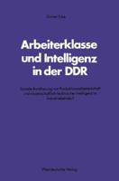 Arbeiterklasse Und Intelligenz in Der Ddr: Soziale Annaherung Von Produktionsarbeiterschaft Und Wissenschaftlich-Technischer Intelligenz Im Industriebetrieb? 3531115596 Book Cover