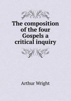 The Composition of the Four Gospels a Critical Inquiry 053077240X Book Cover