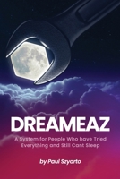 Dreameaz: A System for People Who Have Tried Everything and Still Can’t Sleep B0GFPL2SWY Book Cover
