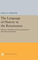The Language of History in the Renaissance: Rhetoric and Historical Consciousness in Florentine Humanism 0691620954 Book Cover