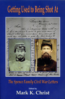 Getting Used to Being Shot at: The Spence Family Civil War Letters 1557287260 Book Cover