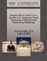 Oregon Short Line R Co v. Gubler U.S. Supreme Court Transcript of Record with Supporting Pleadings 1270050222 Book Cover