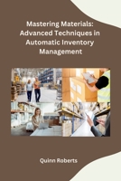 Mastering Materials: Advanced Techniques in Automatic Inventory Management B0CMDGC5HC Book Cover