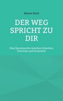 Der Weg spricht zu Dir: Eine Spurensuche zwischen Scherben, Schritten und Zuversicht (German Edition) 3696758663 Book Cover