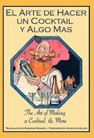 El Arte de Hacer Un Cocktail y Algo Mas: The Art of Making a Cocktail & More 1907434224 Book Cover