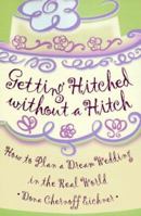 Getting Hitched Without a Hitch: How to Plan your Dream Wedding in the Real World 0836267575 Book Cover
