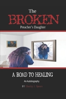 The Broken Preacher's Daughter: A Road To Healing 1702757099 Book Cover