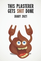 This Plasterer Gets Shit Done Diary 2021: Funny full year 2021 - 185 page diary journal notebook for hard working plasterers 1673498833 Book Cover