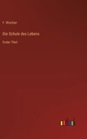 Die Schule des Lebens: Erster Theil 3368662945 Book Cover