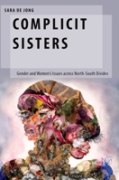 Complicit Sisters: Gender and Women's Issues Across North-South Divides 019005588X Book Cover