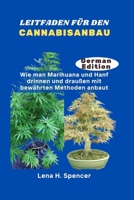 LEITFADEN FÜR DEN CANNABISANBAU: Wie man Marihuana und Hanf drinnen und draußen mit bewährten Methoden anbaut (German Edition) B0FHW3CKB2 Book Cover