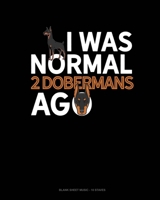 I Was Normal 2 Dobermans Ago: Blank Sheet Music - 10 Staves 1661500382 Book Cover