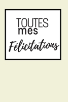 Toutes Mes F�licitations: Une Id�e Cadeau Original Pour Exprimer Un Message De F�licitations 1087492122 Book Cover
