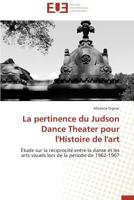 La pertinence du Judson Dance Theater pour l'Histoire de l'art: Étude sur la réciprocité entre la danse et les arts visuels lors de la période de 1962-1967 (Omn.Univ.Europ.) 3841738249 Book Cover