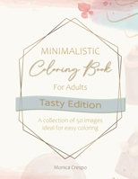 Minimalistic Coloring Book for Adults: Tasty Edition B0BKS3PJWN Book Cover