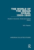 The World of the Indian Ocean, 1500-1800: Studies in Economic, Social and Cultural History 0860789624 Book Cover