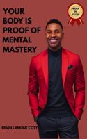 Your Body is Proof of Mental Mastery: When Mental Discipline Becomes Physical Evidence B0GCW3BW1W Book Cover