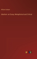 Idealism: an Essay, Metaphisical and Critical 1164678574 Book Cover