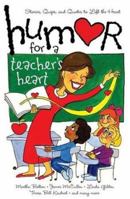 Humor for a Teacher's Heart: Stories, Quips, and Quotes to Lift the Heart (Humor for the Heart) 1582293945 Book Cover