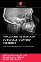 INDICADORES DE DISPLASIA DO ESQUELETO ANTERO-POSTERIOR: VISÃO DAS RELAÇÕES ESPACIAIS ANTEROPOSTERIOR 6204079034 Book Cover