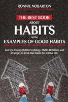 The Best Book about Habits with Examples of Good Habits: Learn to Change Habits psychology, Habit Definition, and Strategies to Break Bad Habits for a Better Life B0892679VD Book Cover