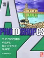 Photoshop CS A-Z: The essential visual reference guide 0240519574 Book Cover