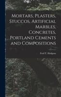 Mortars, Plasters, Stuccos: Artificial Marbles, Concretes, Portland Cements and Compositions 1014761387 Book Cover