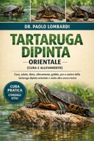 Tartaruga Dipinta Orientale (Cura e Allevamento): Cura, salute, dieta, allevamento, gabbie, pro e contro della tartaruga dipinta orientale e molto altro ancora inclusi (Italian Edition) B0GFXZRWH7 Book Cover