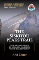 The Siskiyou Peaks Trail: From Ashland, OR to Mt Shasta, CA - Thru the Klamath Knot 1983447528 Book Cover
