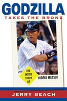 Godzilla Takes the Bronx: The Inside Story of Hideki Matsui 1589791134 Book Cover