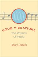 Good Vibrations: The Physics of Music 0801892643 Book Cover