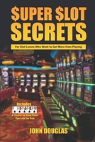 Super Slot Secrets: For Slot Lovers Who Want to Get More from Playing 1798469138 Book Cover
