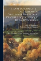 Histoire Du Donjon Et Du Château De Vincennes, Depuis Leur Origine Jusqu'à L'époque De La Révolution: Contenant Des Particularités Intéressantes Sur ... Qui Ont Habité Vincennes ... (French Edition) 1022470434 Book Cover