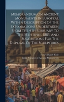 Memorandum On Ancient Monuments In Eusofzai, With A Description Of The Explorations Undertaken From The 4th February To The 16th April 1883, And Suggestions For The Disposal Of The Sculptures 1021424684 Book Cover