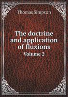 The Doctrine and Application of Fluxions Volume 2 1357999542 Book Cover