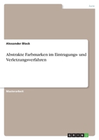 Abstrakte Farbmarken Im Eintragungs- Und Verletzungsverfahren 3640117026 Book Cover