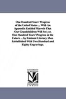 One Hundred Years ' Progress of the United States 1146815204 Book Cover