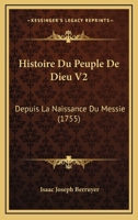 Histoire Du Peuple De Dieu V2: Depuis La Naissance Du Messie (1755) 1166800040 Book Cover