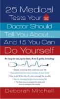 25 Medical Tests Your Doctor Should Tell You About...and 15 You Can Do Yourself 0312373147 Book Cover