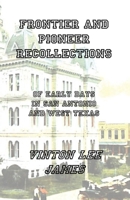 Frontier and Pioneer Recollections of Early Days in San Antonio and West Texas 3910667201 Book Cover