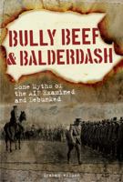 Bully Beef and Balderdash. Some myths of the AIF examined and debunked 1921941561 Book Cover